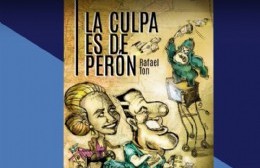 Rafael Ton presenta en nuestra ciudad "La culpa es de Perón"